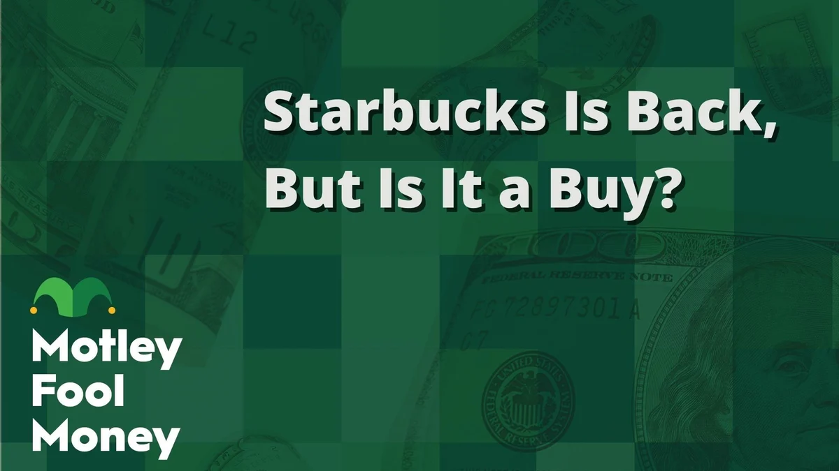 Starbucks Is Back, but Is It a Buy?