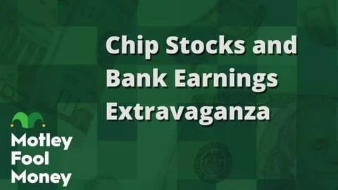 Chip Stocks and Bank Earnings Extravaganza