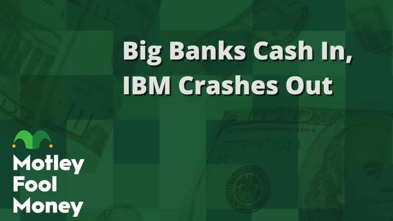 Big Banks Cash In, IBM Crashes Out