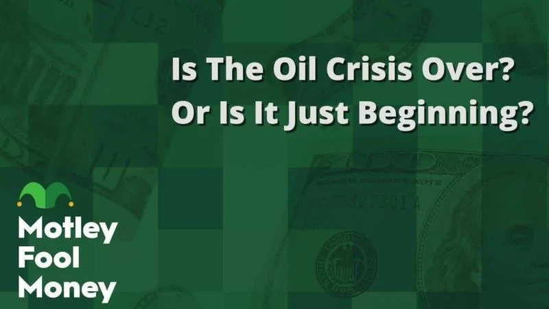 Is The Oil Crisis Over? Or Is It Just Beginning?