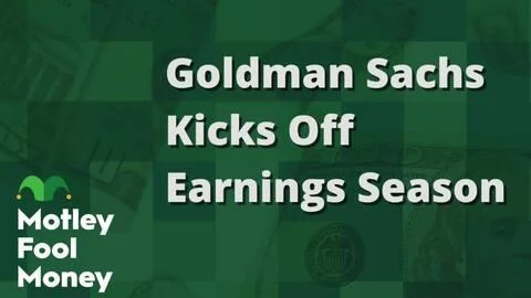 Goldman Sachs Kicks Off Earnings Season