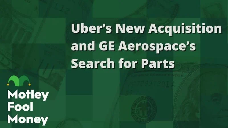Uber’s New Acquisition and GE Aerospace’s Search for Parts