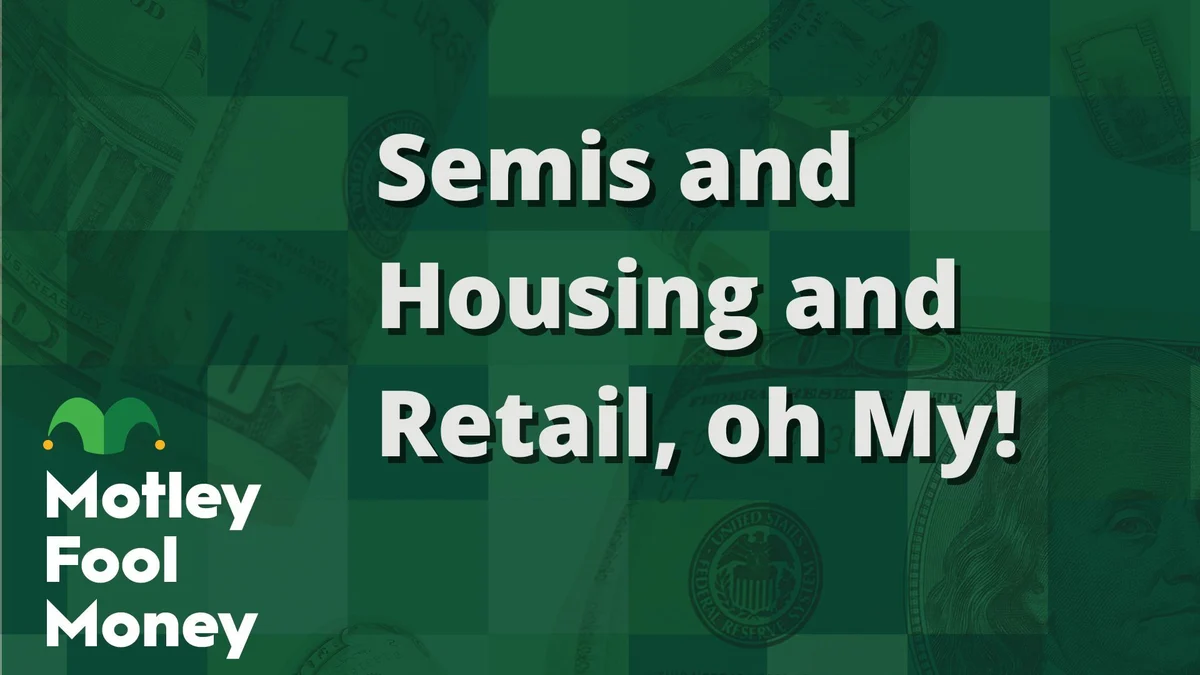 Semiconductors and Housing and Retail, Oh My!