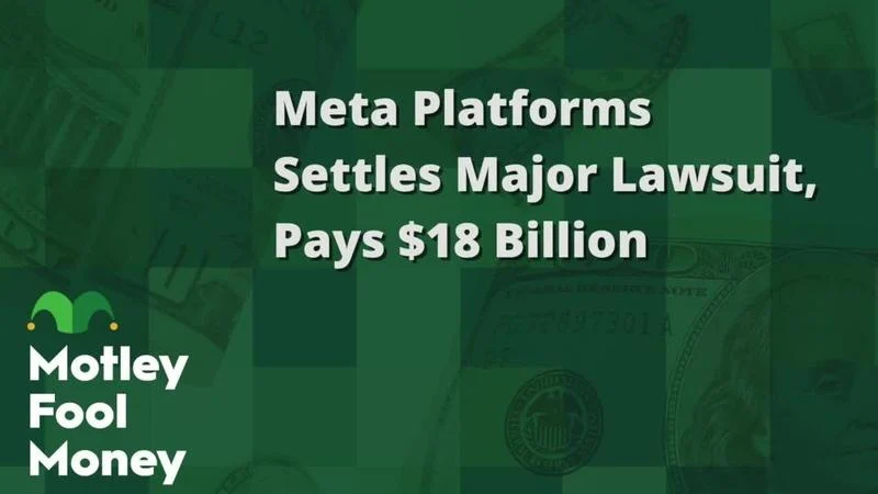 Meta Platforms Settles Major Lawsuit, Pays $18 Billion